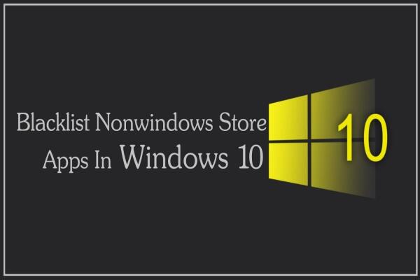 Cách Chặn Ứng Dụng Ngoài Microsoft Store Trên Windows 10 (Hướng Dẫn Chi Tiết)